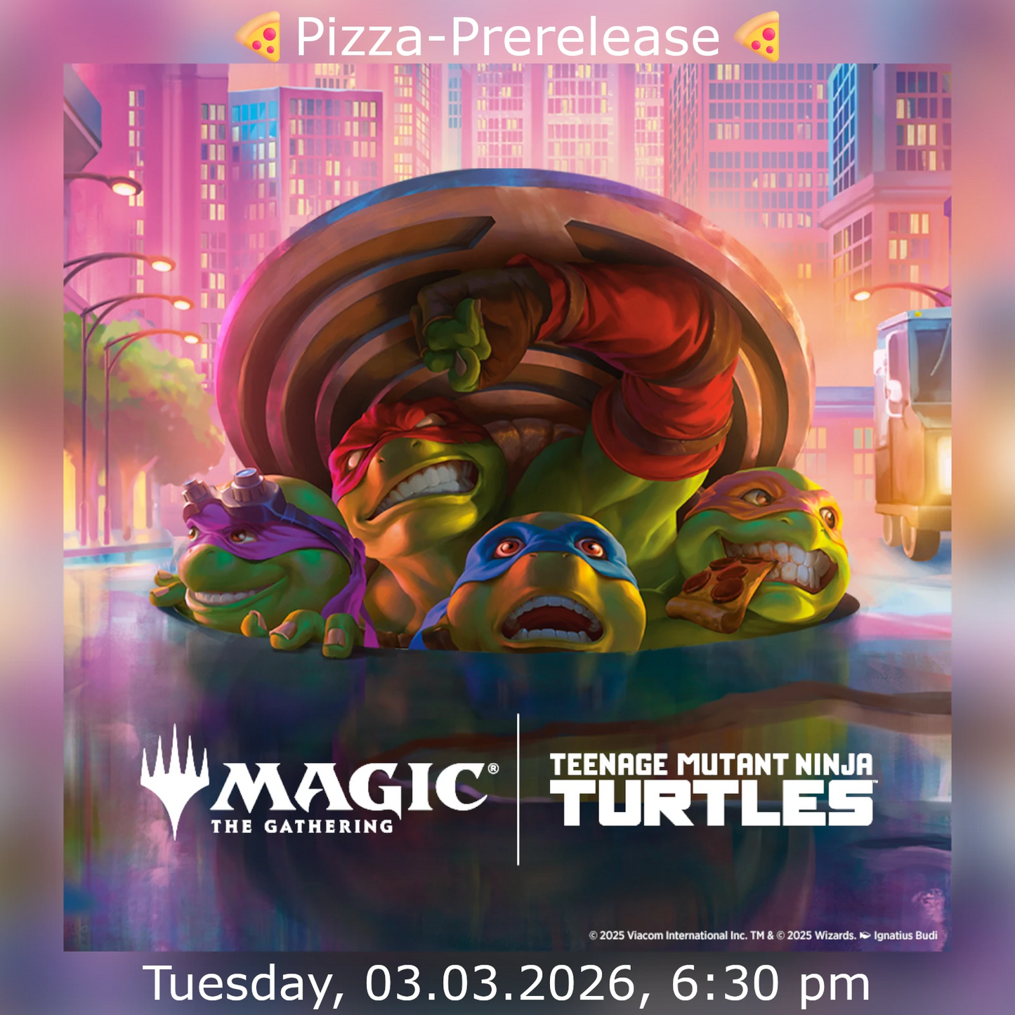 Teenage Mutant Ninja Turtles Pizza Prerelease Ticket - 03.03.2026 6:30 pm